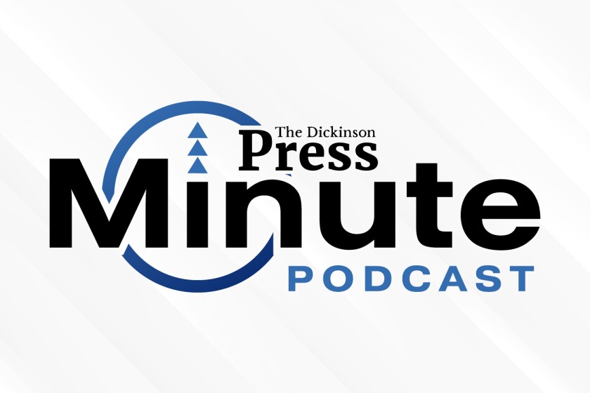 Dickinson Press Minute Podcast logo is shown.
