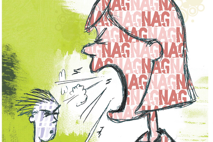Nagging Question Nagging dangers: Not just an annoyance, criticism can destroy ...