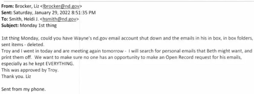 Screen capture of an email sent by Liz Brocker, a former executive assistant to Attorney General Wayne Stenehjem, who ordered his email account deleted shortly after his death.