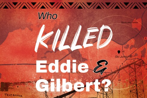 A photo illustration reads Who Killed Eddie & Gilbert? on a red colored background. The background includes a map on the Spirit Lake Nation with a radar and pin drop on a location called Ski Jump Hill.